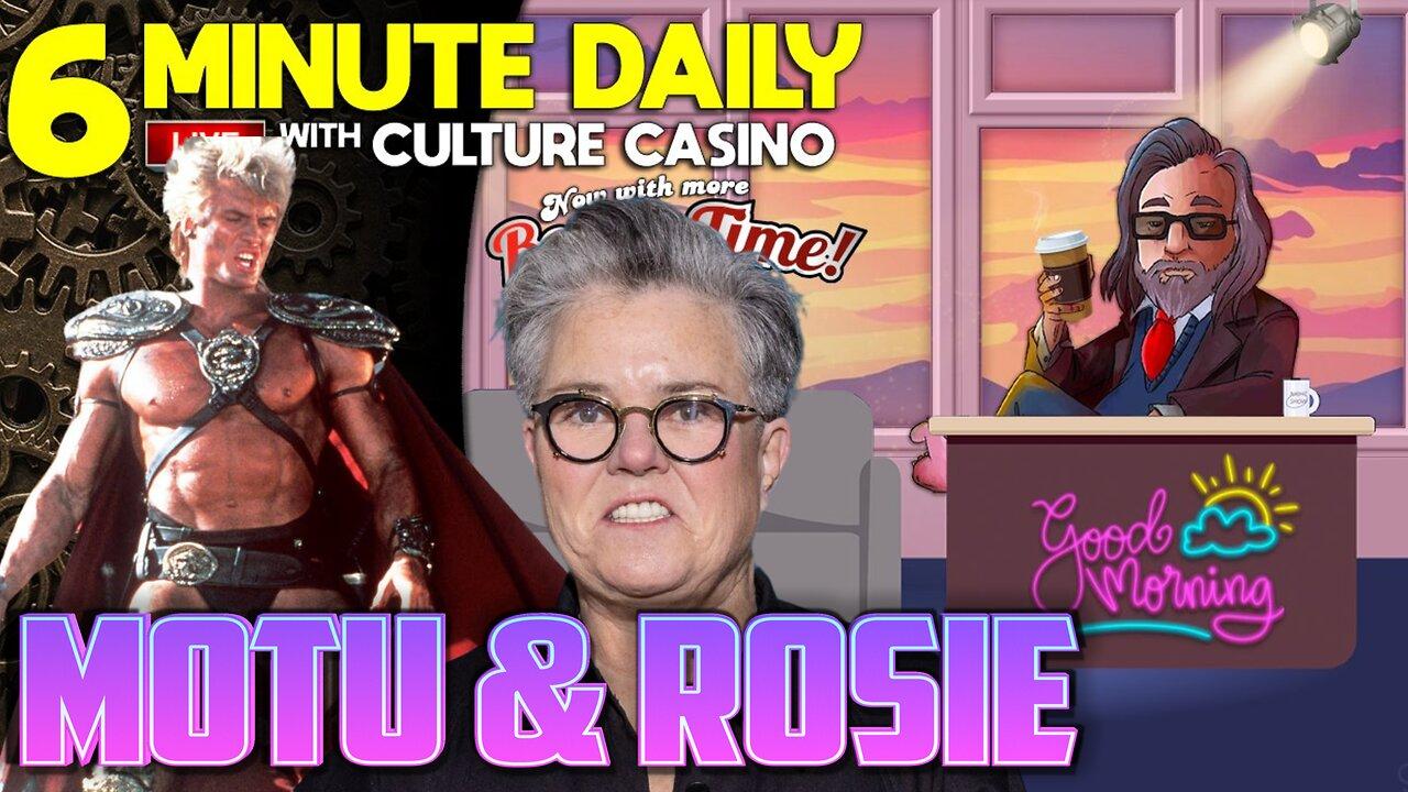 Masters of the Universe & Rosie O'Donnell - 6 Minute Daily - May 2nd