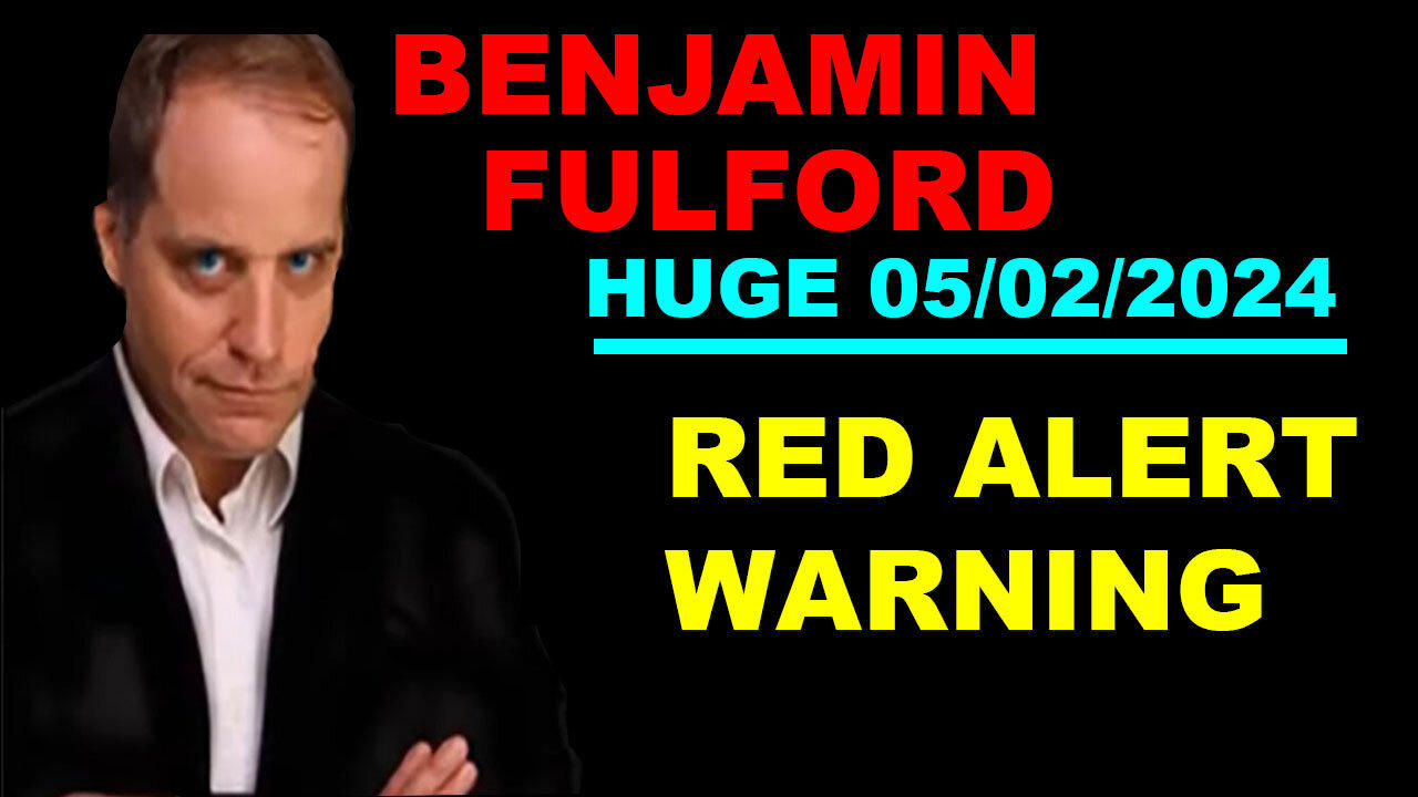 Benjamin Fulford Huge Intel 05/02/2024 🔴 RED ALERT WARNING