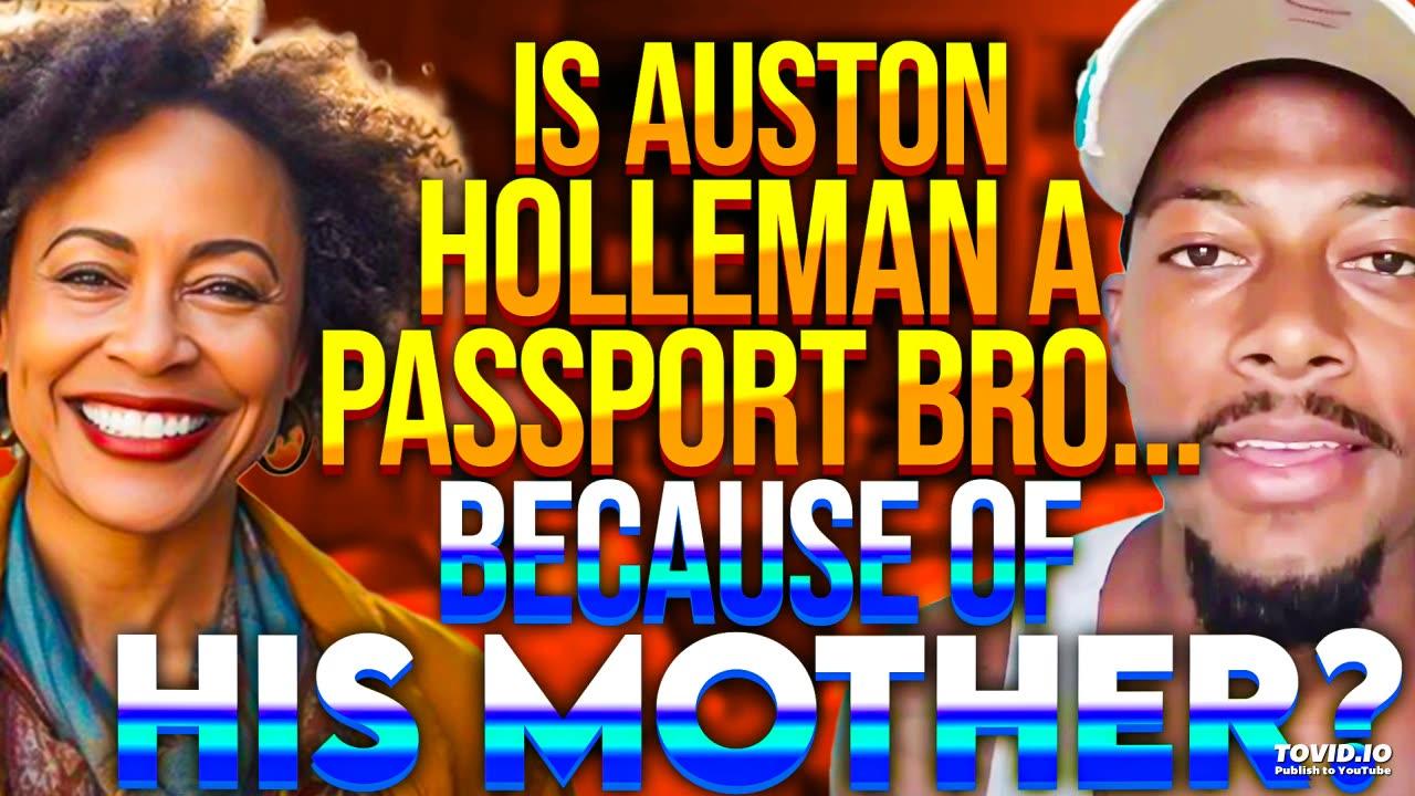 Is Auston Holleman A Passport Bro...BECAUSE OF HIS MOTHER?