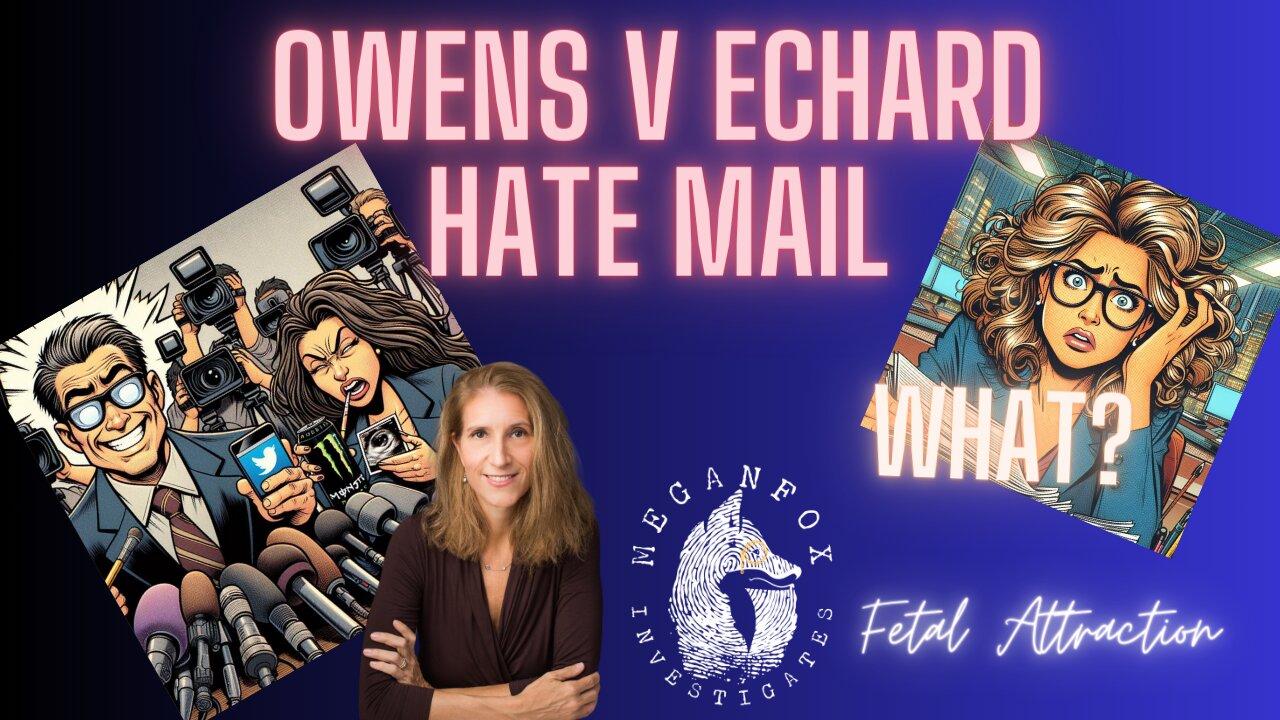 FETAL ATTRACTION: Deep Diving Owens v. Echard Hate Mail!