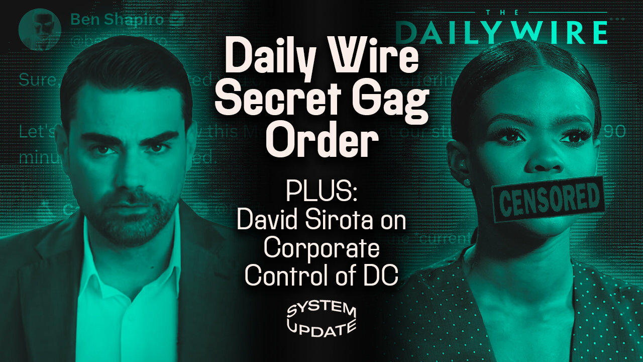 Daily Wire Obtains Secret Gag Order While Publicly Negotiating Debate; PLUS: David Sirota on Corporate Control of DC | SYSTEM UP