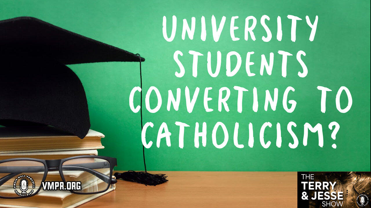 02 May 24, The Terry & Jesse Show: University Students Converting to Catholicism?