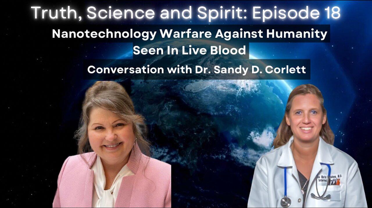 Nanotechnology Warfare Against Humanity Seen In Live Blood: Conversation w/ Dr. Sandy Corlett -Ep 18