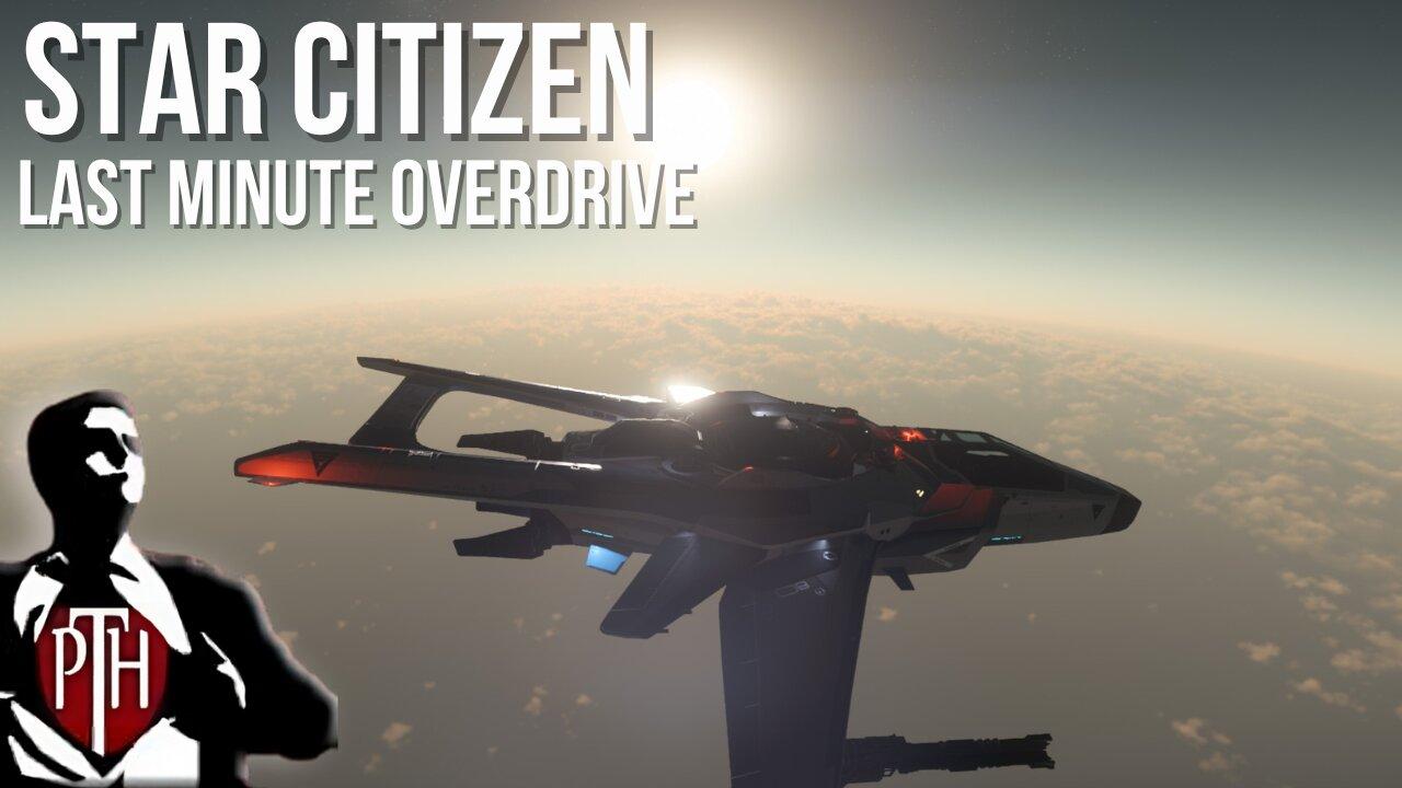 Getting everyone Over the Drive! Goodbye 3.22 Star Citizen Gameplay