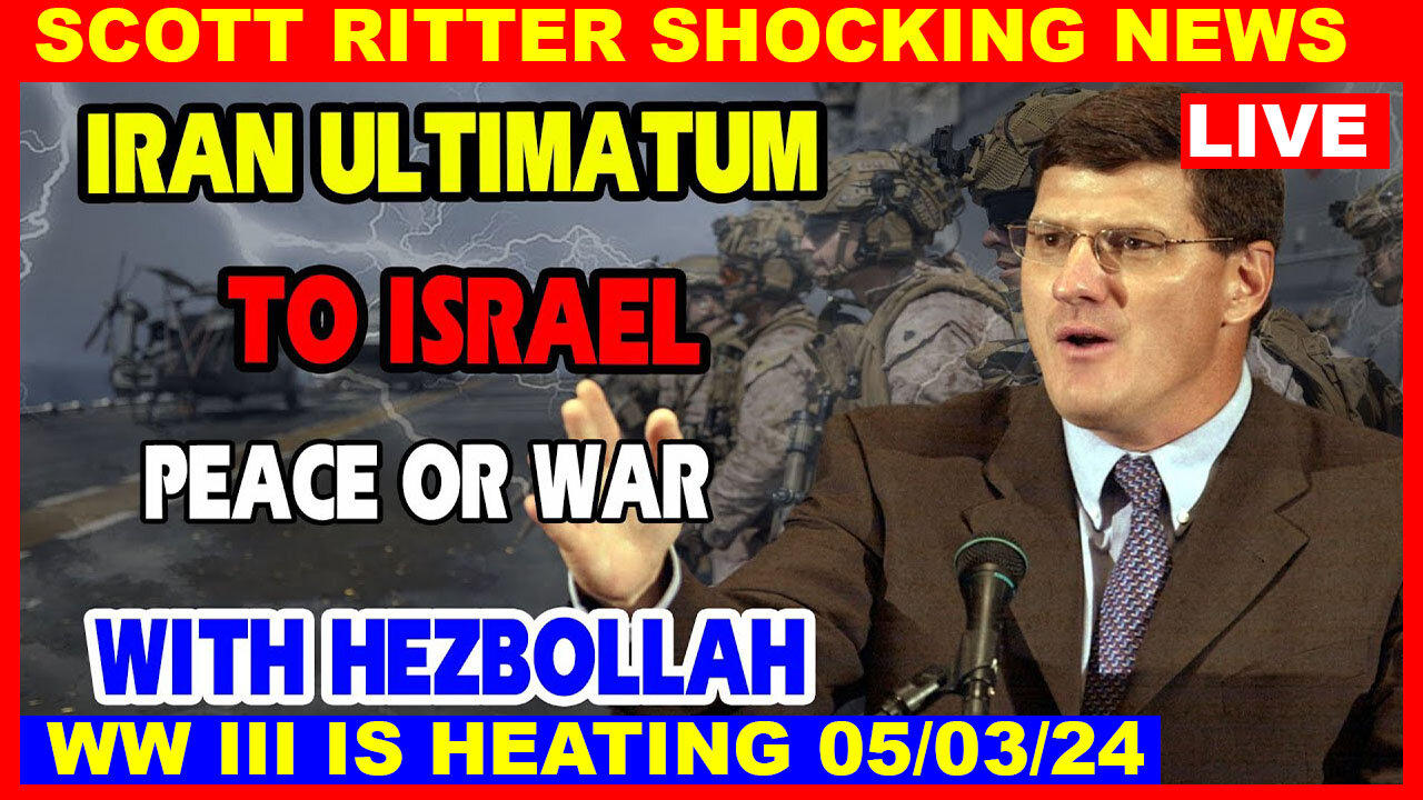 Scott Ritter SHOCKING NEWS 05/03 🔴 Iran Ultimatum To Israel, decide peace or war with Hezbollah