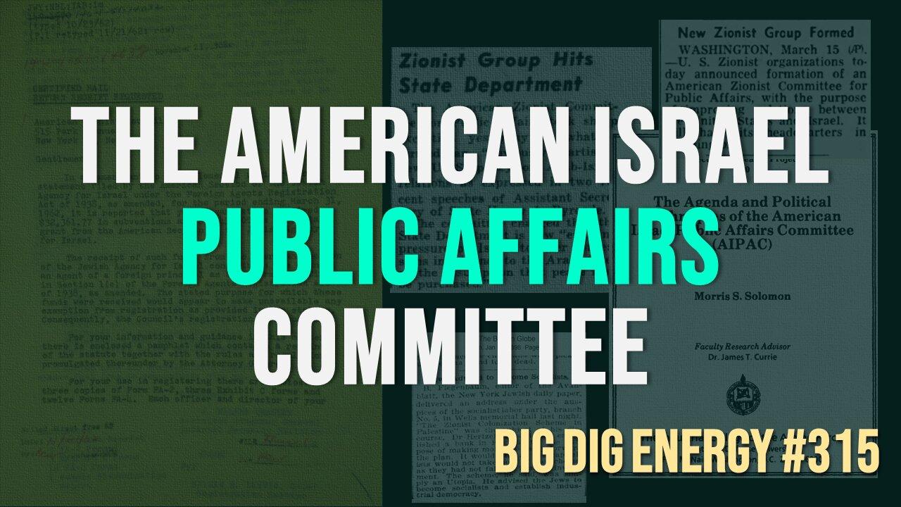 Big Dig Energy 315: The American Israel Public Affairs Committee