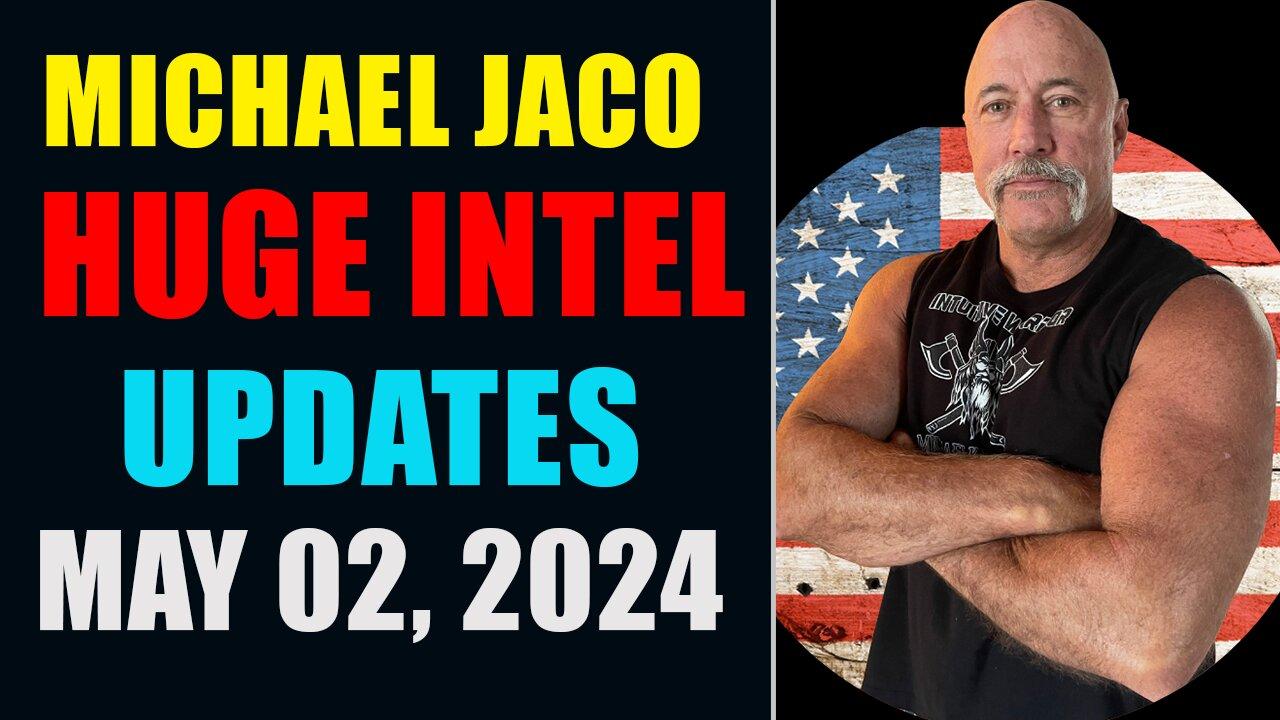 Michael Jaco Huge Intel Updates ~ Michael Jaco Situation Update May 02, 2024
