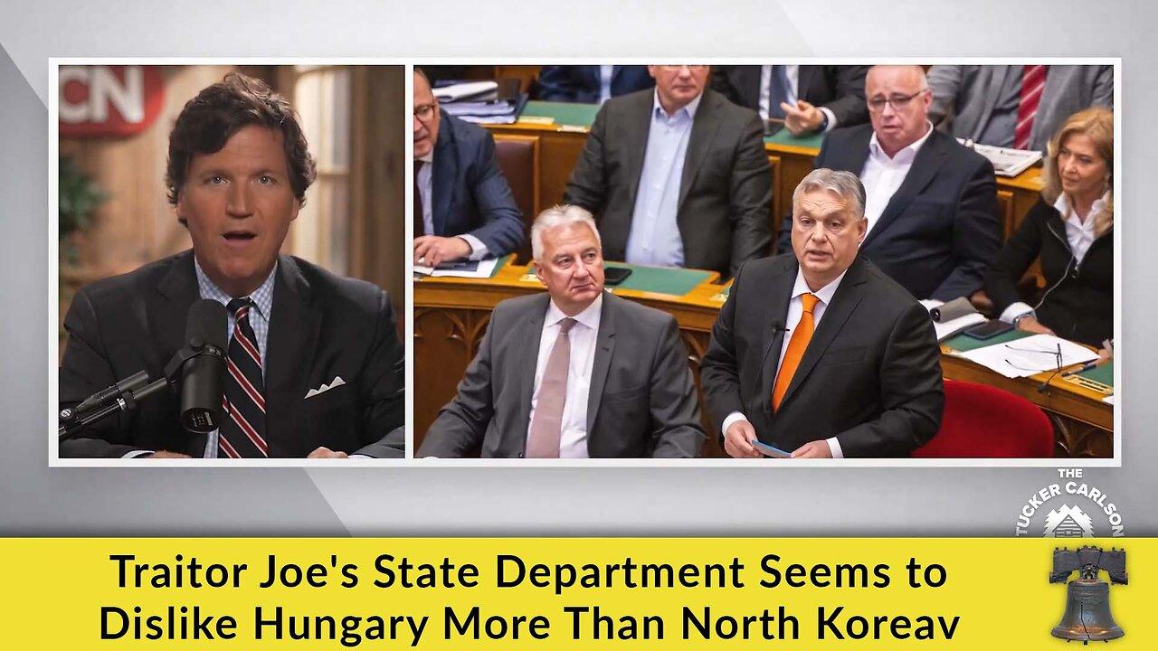 Traitor Joe's State Department Seems to Dislike Hungary More Than North Korea