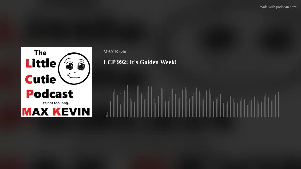 LCP 992: It's Golden Week!