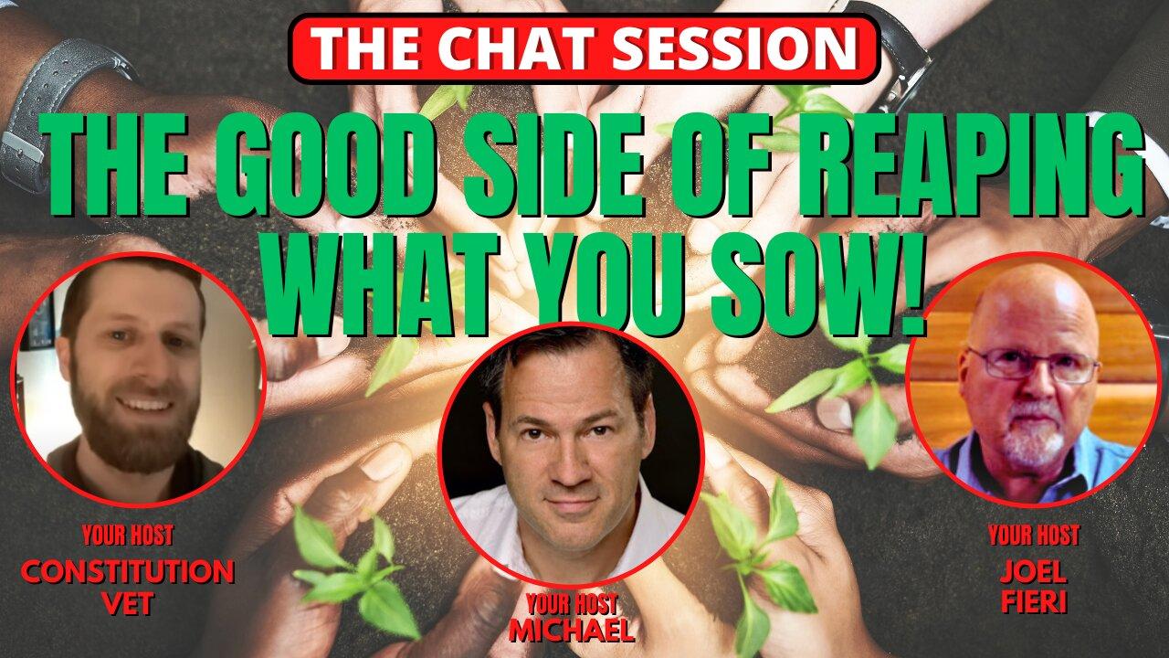 THE GOOD SIDE OF REAPING WHAT YOU SOW! | THE CHAT SESSION
