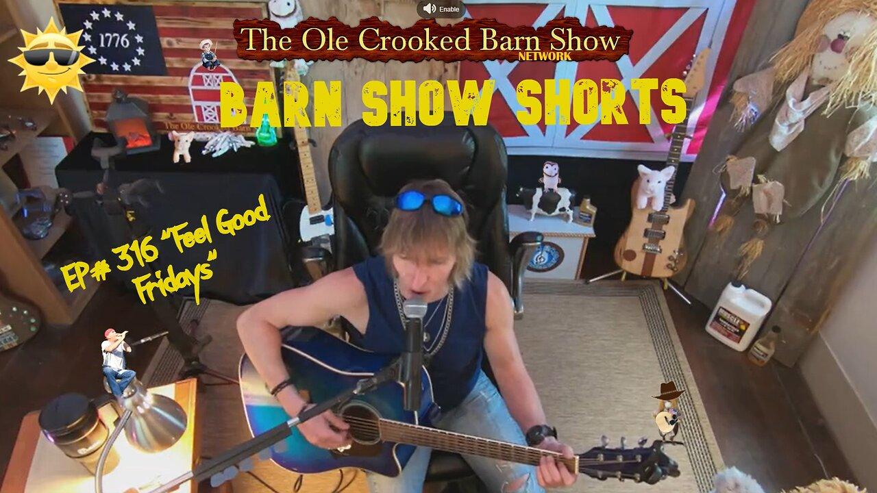 "Barn Show Shorts" Ep. #316 “Feel Good Fridays”