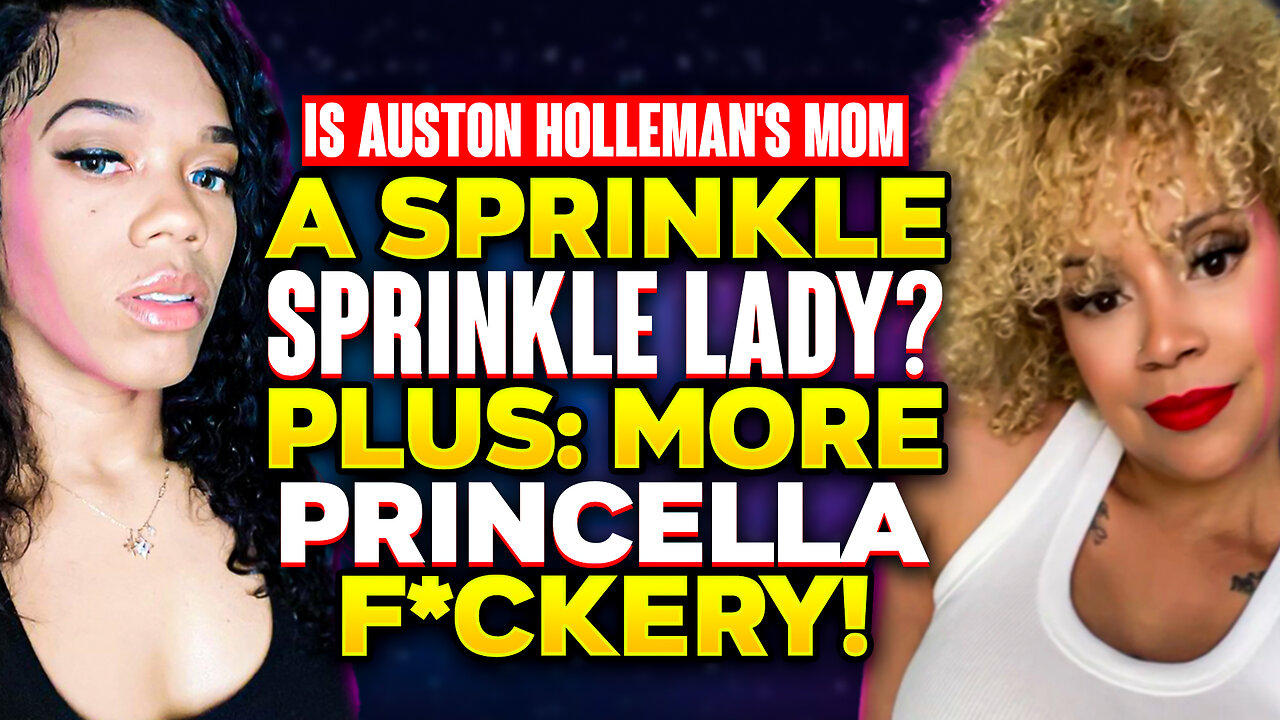 Is Auston Holleman's Mom A Sprinkle Sprinkle Lady? PLUS: More Princella F*ckery!
