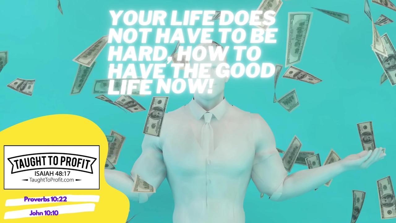 Your Life Does Not Have To Be Hard, How To Have The Good Life Now!