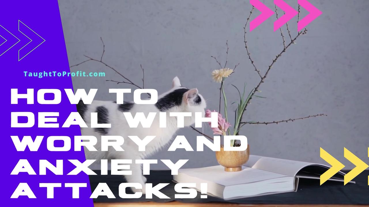 How To Deal With Worry And Anxiety Attacks!