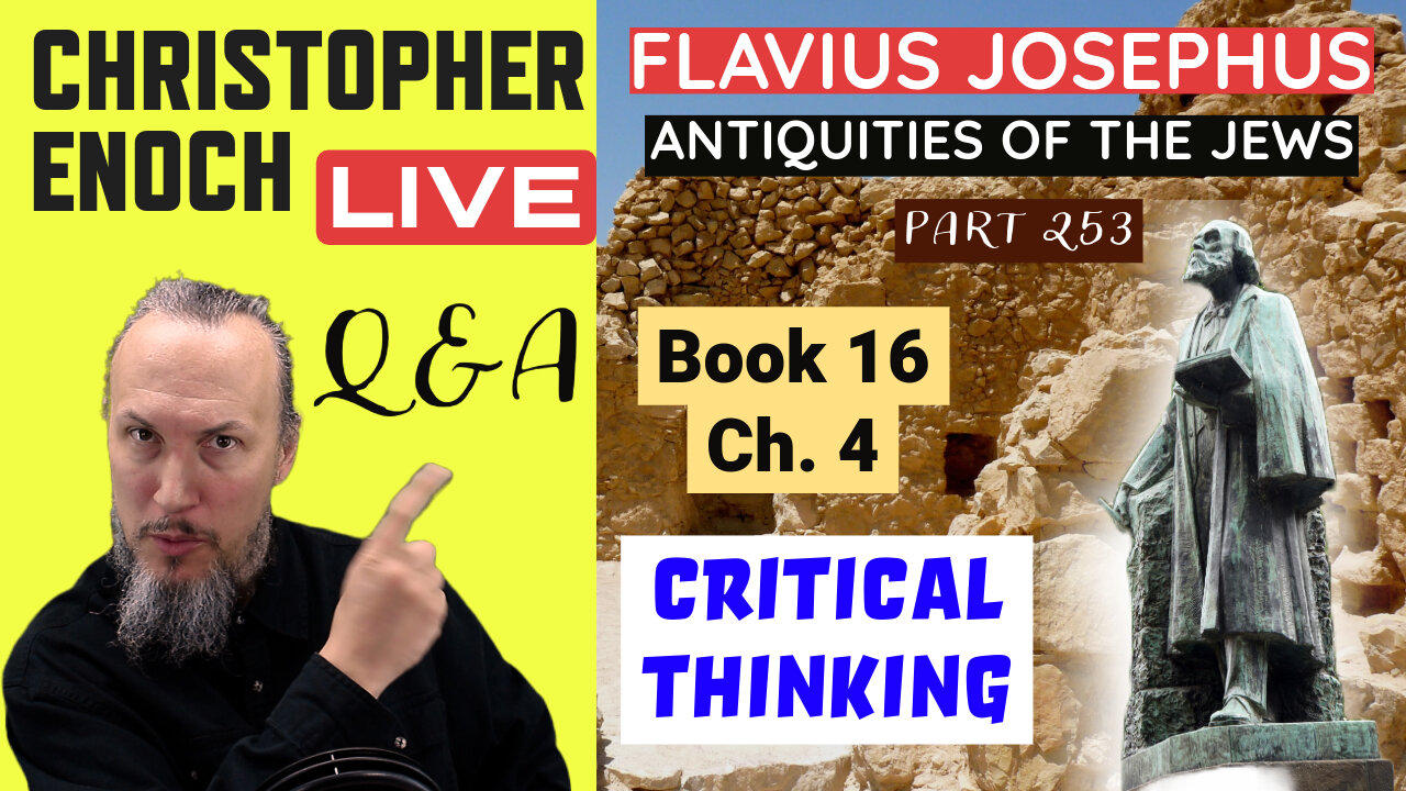 Christopher Enoch LIVE, Josephus - Antiquities Book 16, Ch. 4 (Part 253) Q&A | Critical Thinking