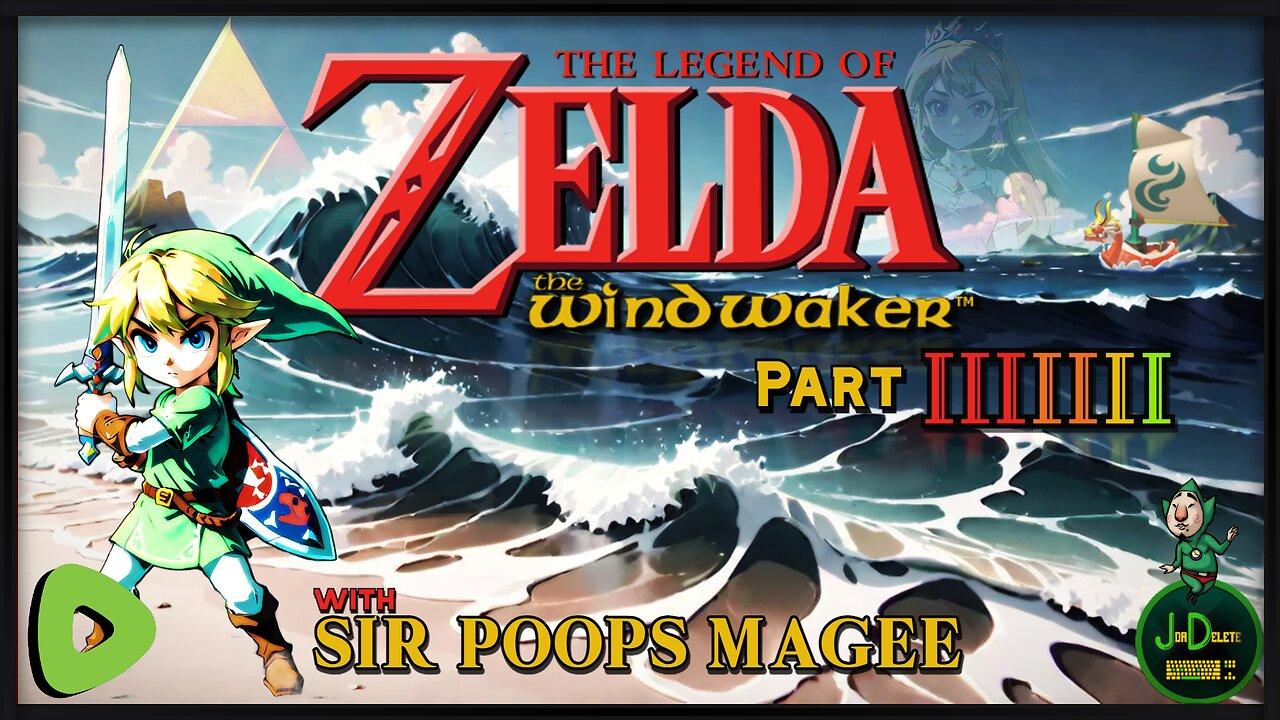 The Legend of Zelda: The Wind Waker | With SirPoopsMagee | Part 7