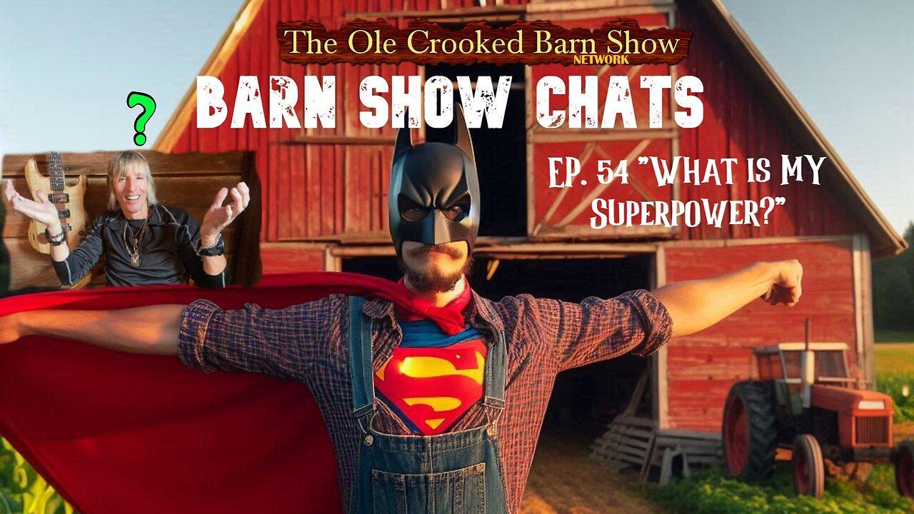 “Barn Show Chats” Ep #54 “What is MY Superpower?”
