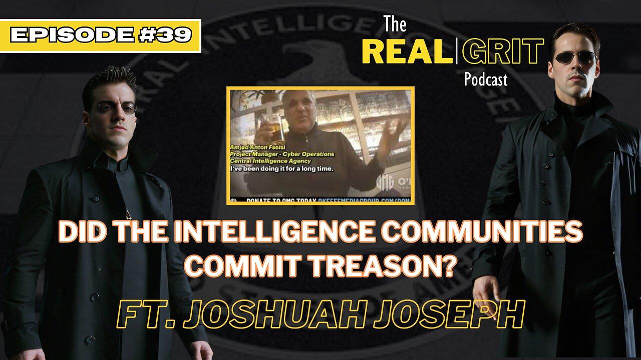 Episode 39: Did the Intelligience Communities Commit Treason? Ft. Joshuah Joseph