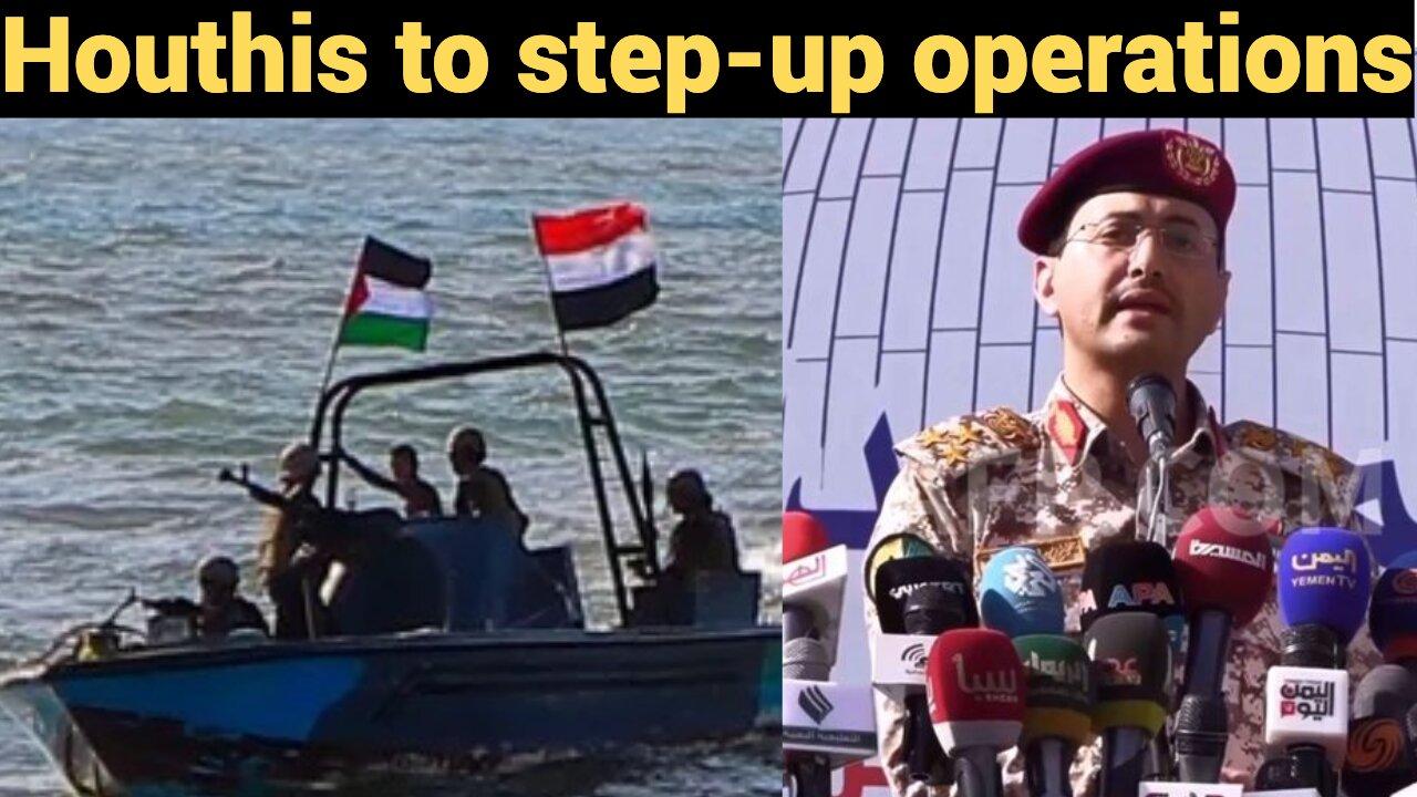 Houthis to Step-Up Operations