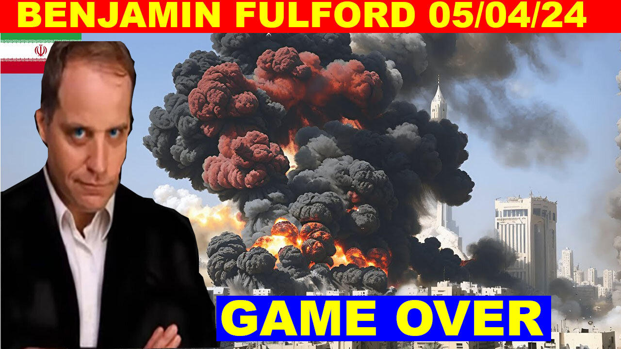 Benjamin Fulford SHOCKING NEWS 05/04/2024 🔴 THE MOST MASSIVE ATTACK IN THE WOLRD HISTORY