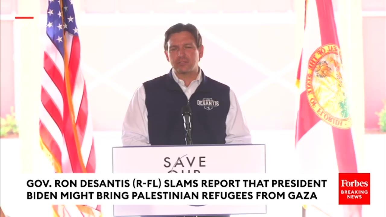 BREAKING NEWS DeSantis Reacts To Report That Biden May Bring Palestinian Refugees From Gaza To U.S.
