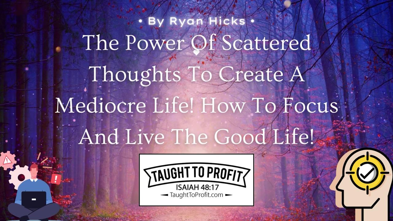 The Power Of Scattered Thoughts To Create A Mediocre Life!