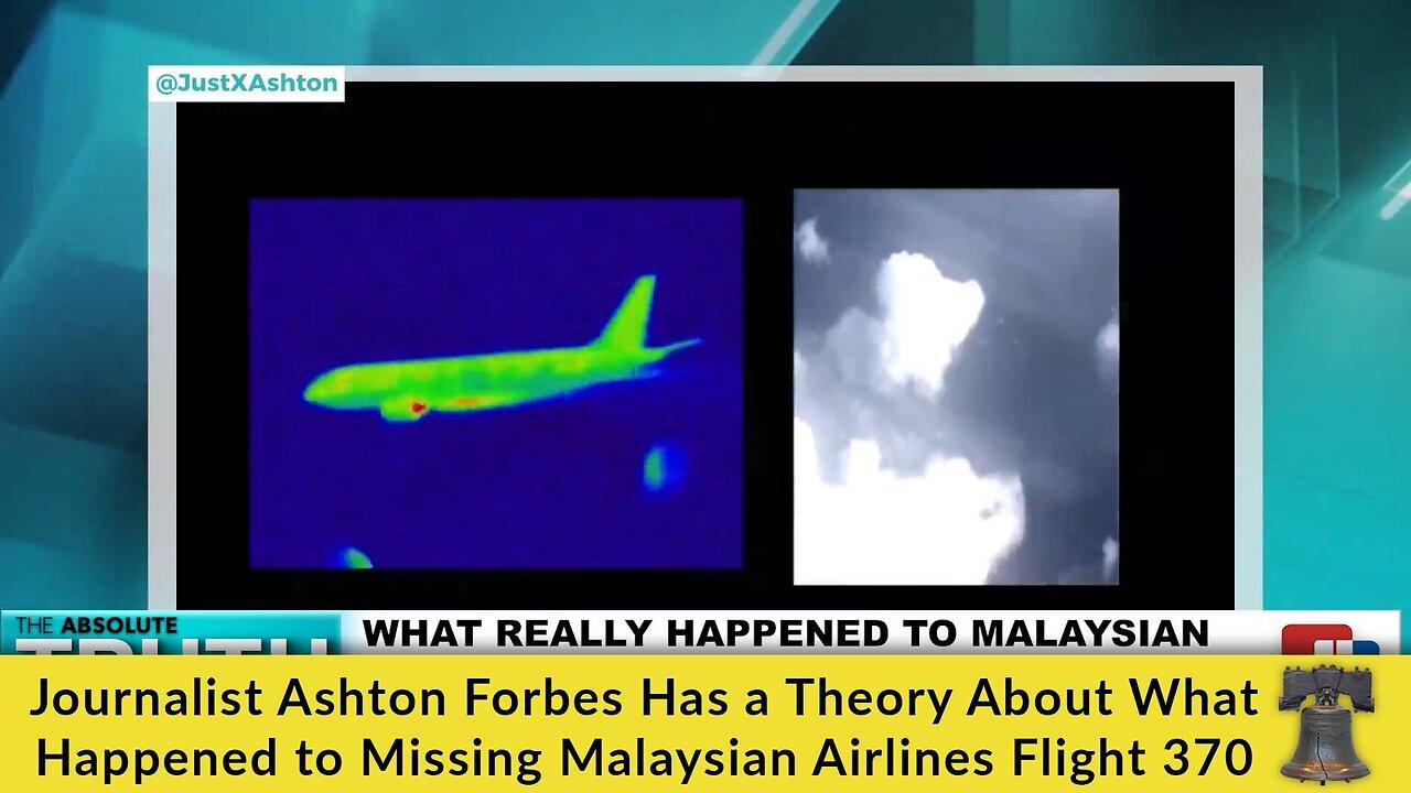 Journalist Ashton Forbes Has a Theory About What Happened to Missing Malaysian Airlines Flight 370