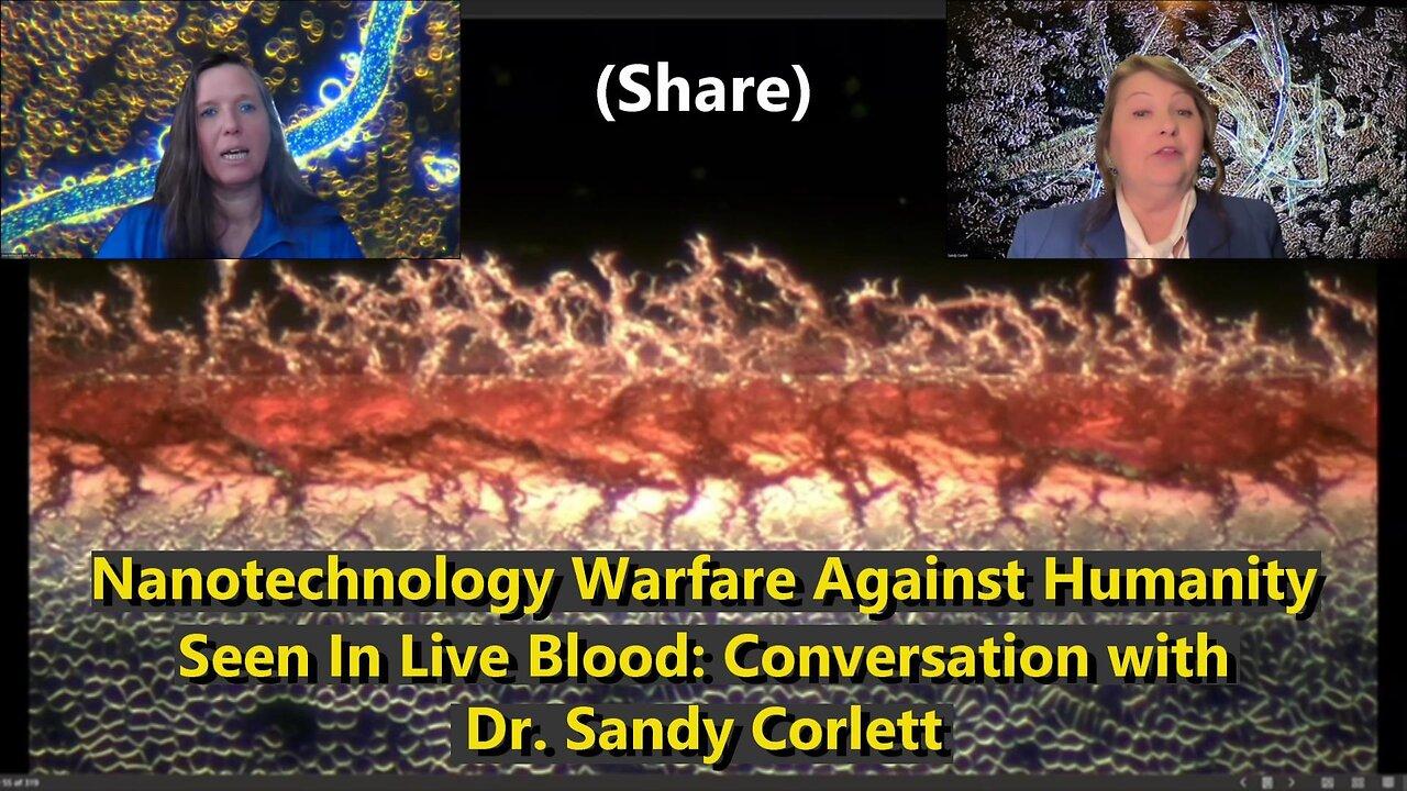 Nanotechnology Warfare Against Humanity Seen In Live Blood - Conversation With Dr. Sandy Corlett