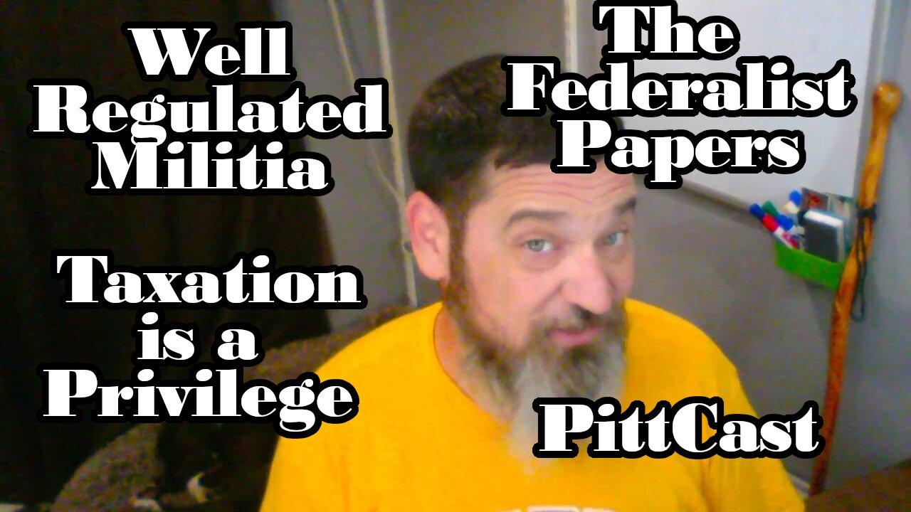 PittCast: A Well Regulated Militia and Taxation is a PRIVLEGE- The Federalist Papers 29-30