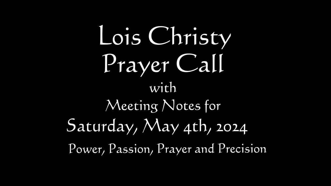 Lois Christy Prayer Group conference call for Saturday, May 4th, 2024