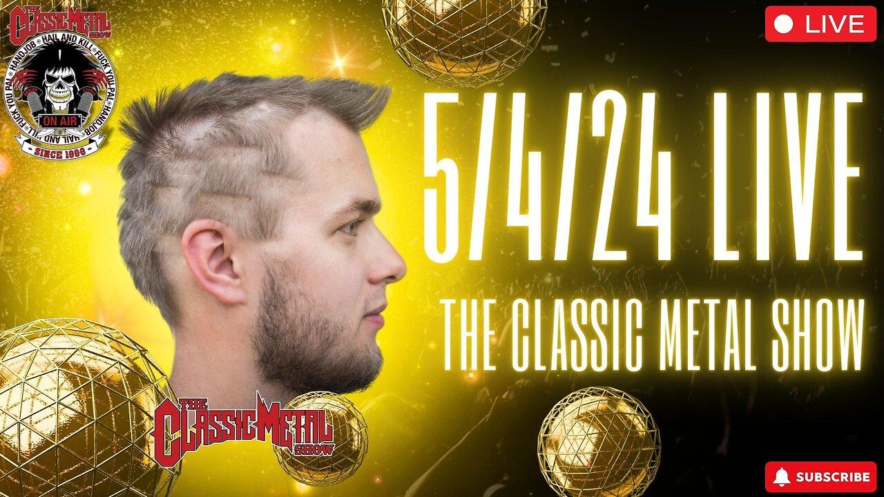 The Classic Metal Show LIVE! 5/4/24 (Full Show)