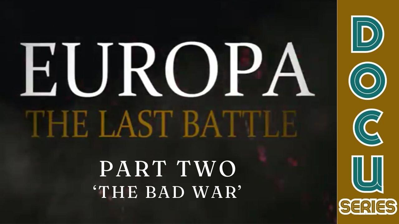 (Sat, May 4 @10:30p CST/11:30p EST) Documentary: Europa 'The Last Battle' Part Two (The Bad War)