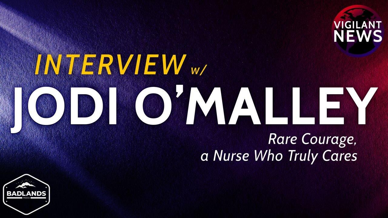 VIGILANT INTERVIEW: Jodi O’Malley, Rare Courage of a Nurse Who Truly Cares - 3:00 PM ET -