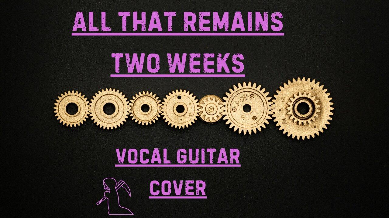 Vocal Guitar Cover  -  All That Remains : Two Weeks