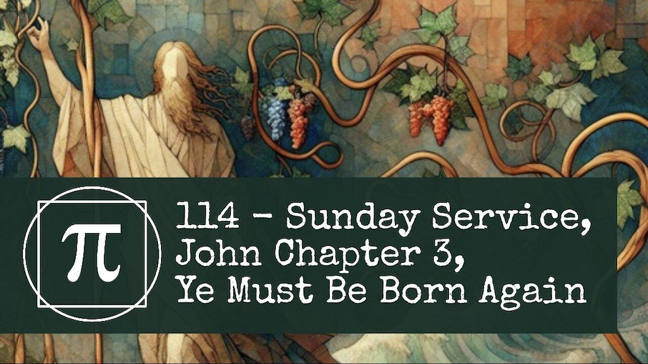 114 - Sunday Service, John Chapter 3, Ye Must Be Born Again