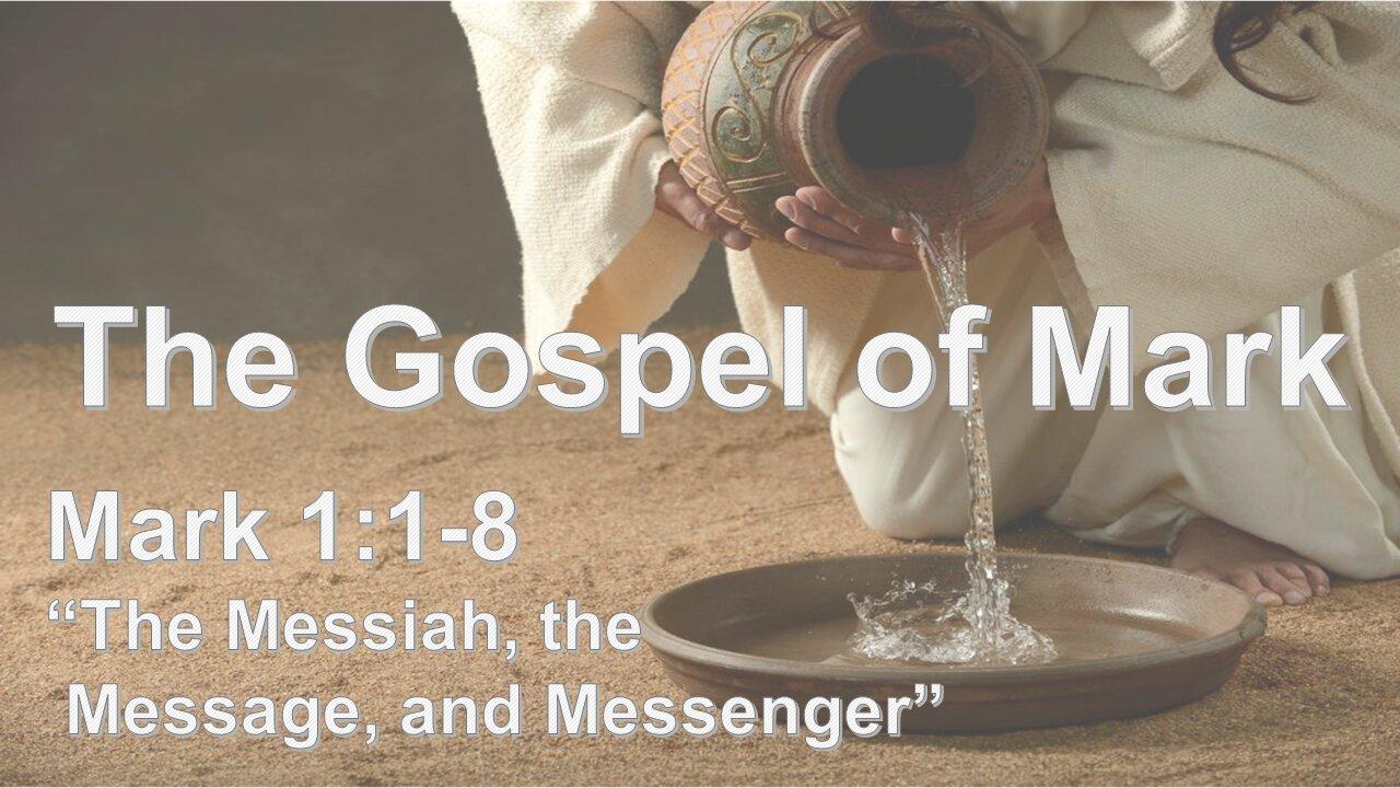 Mark 1:1-8 "The Messiah, the Message and the Messenger"