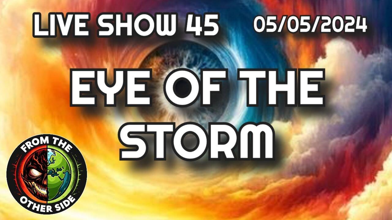 LIVE SHOW 45 - EYE OF THE STORM - FROM THE OTHER SIDE