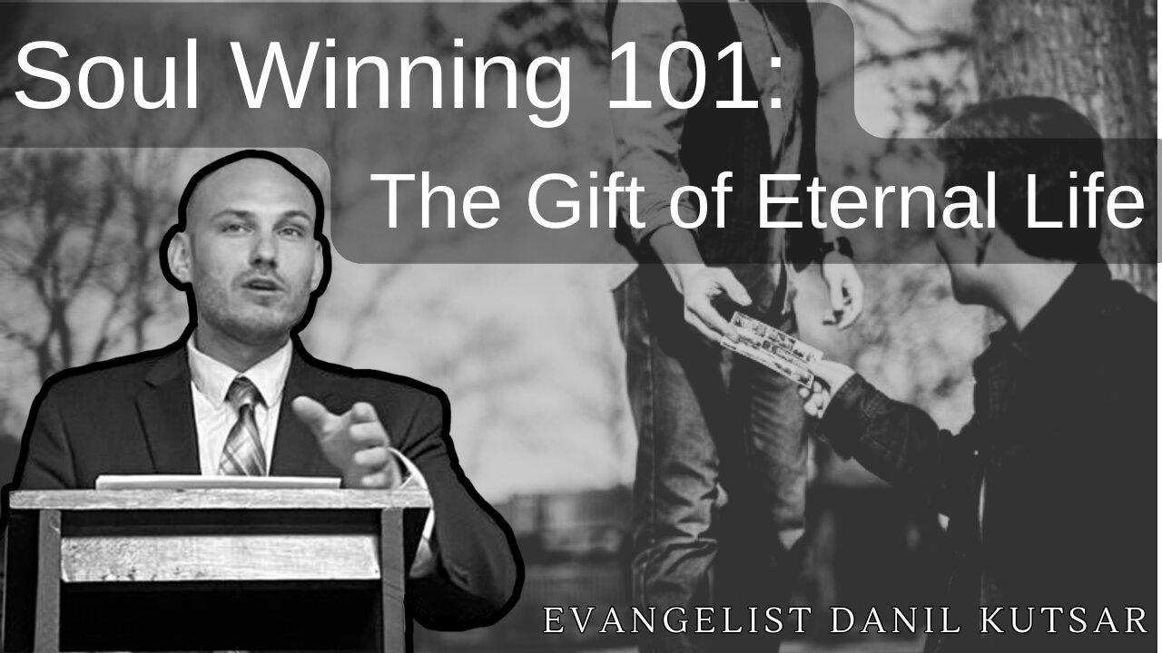 Soulwinning 101 - The Gift Of Everlasting Life || Evangelist Danil Kutsar