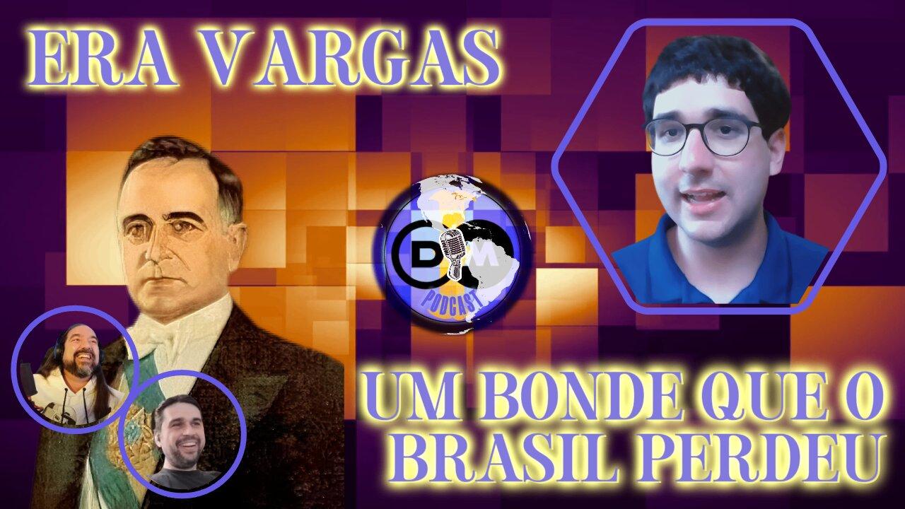 Era Vargas - Um Bonde Que O Brasil Perdeu - Com Felipe Quintas @FelipeMQuintas