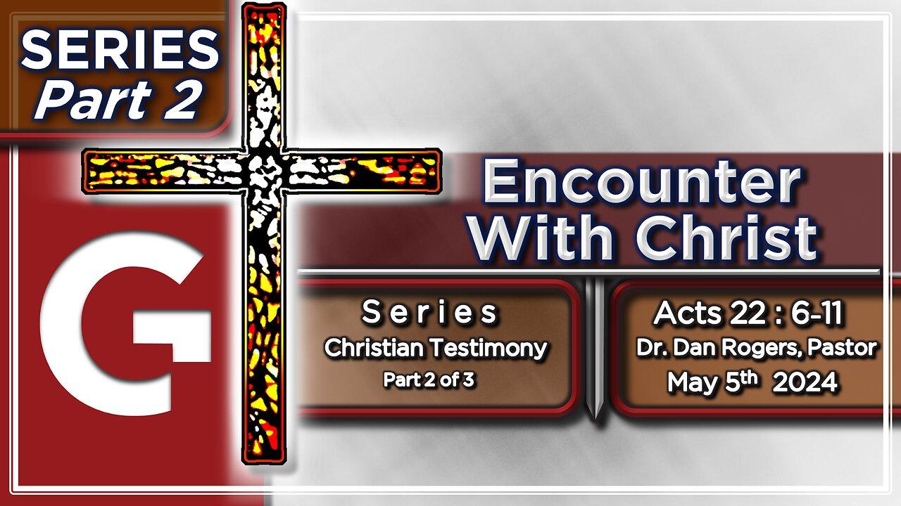 GCC AZ 11AM - 05052024 - Service - "Encounter With Christ." ( Acts 22:6-11 )