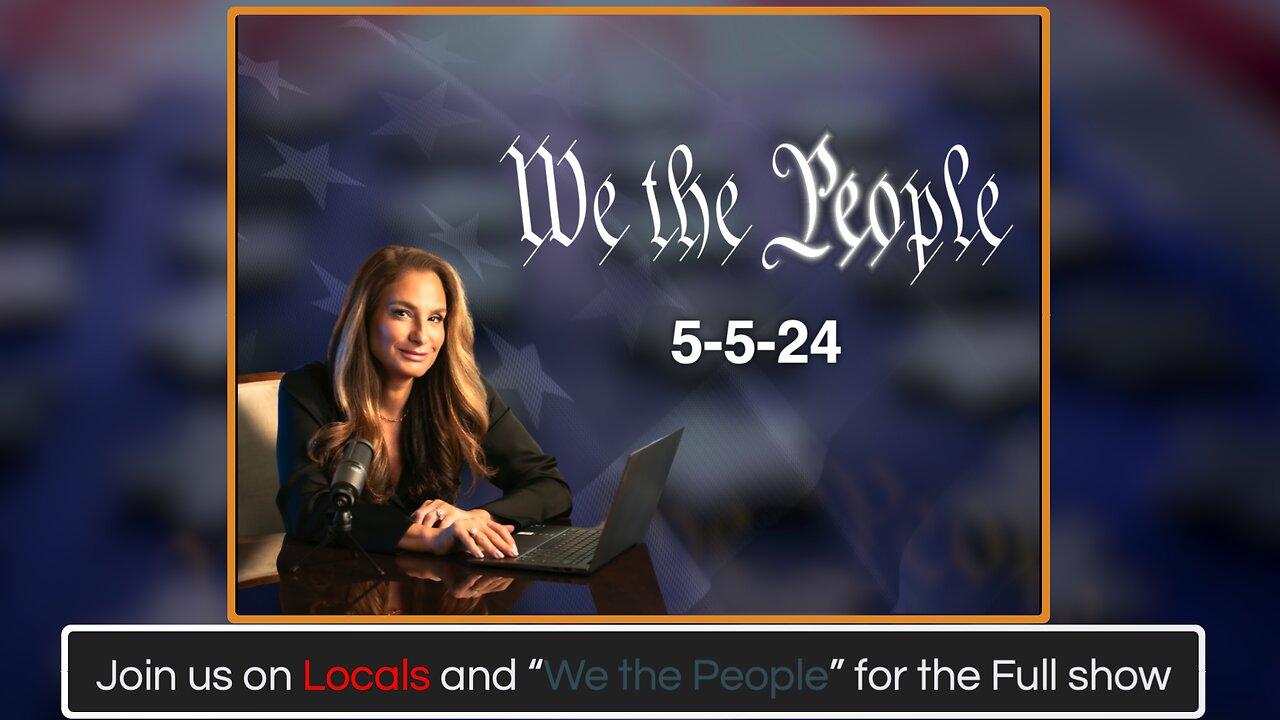 We the people Live Q&A 5-5-24