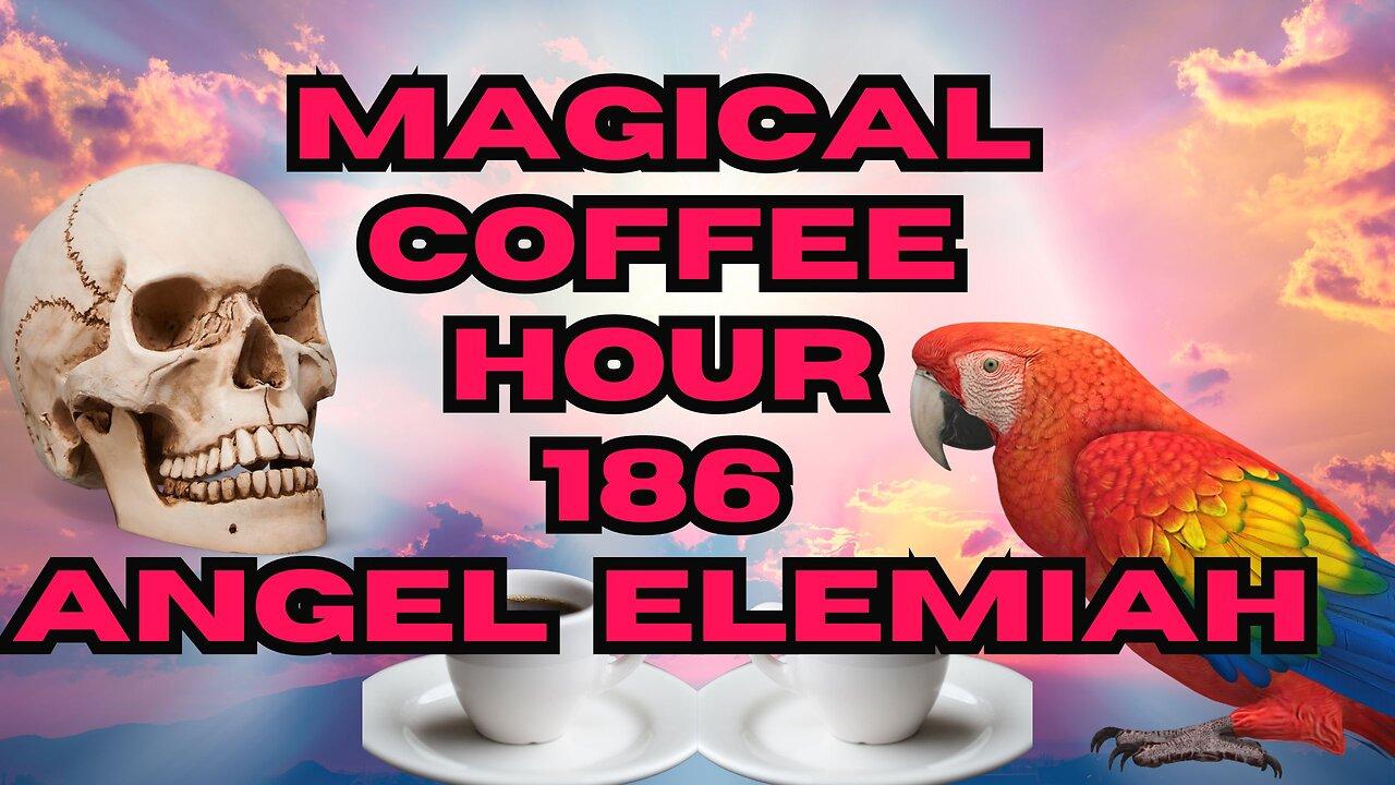 Magickal Coffee Hour - Episode - 186 - Kabbalistic Angel - Elemiah