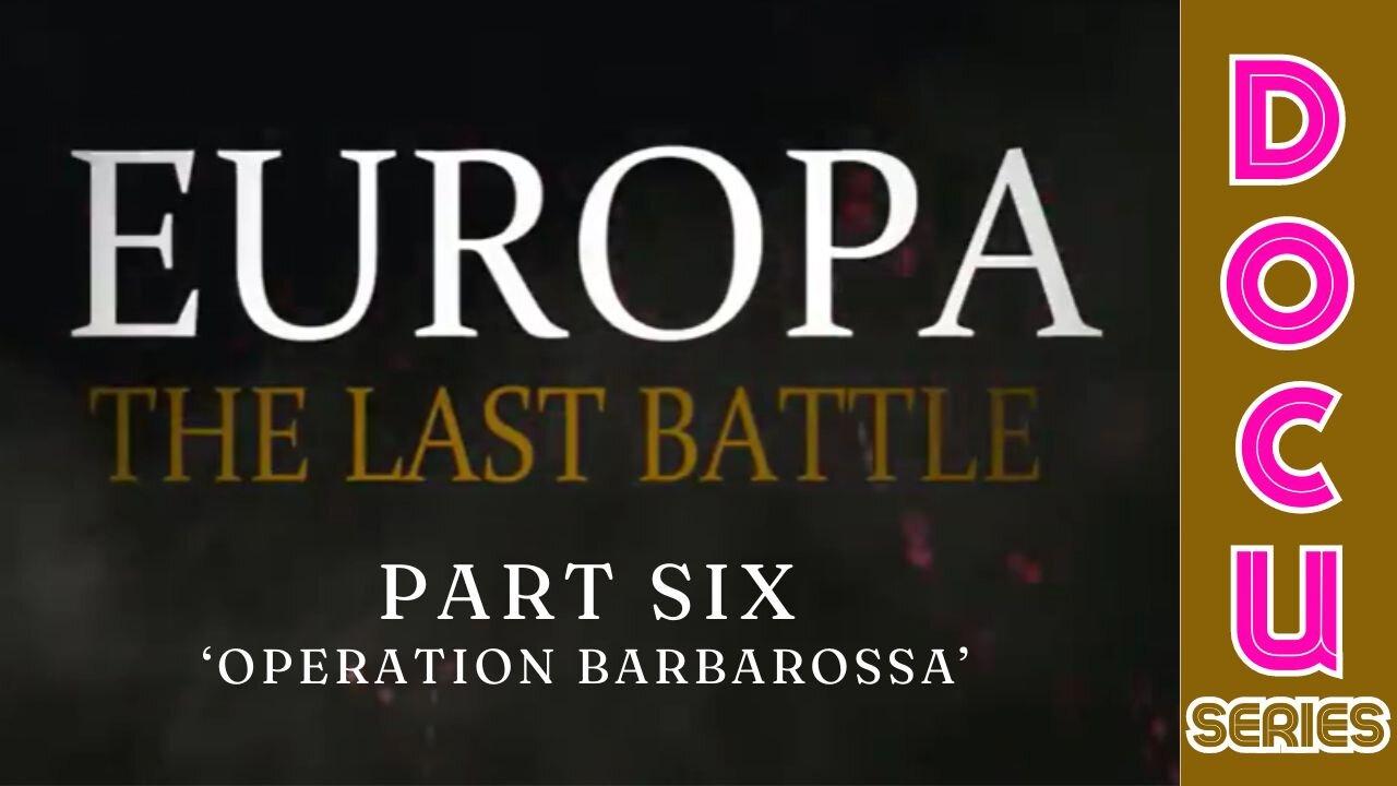 (Sun, May 5 @ 8:15p CST/9:15p EST) Documentary: Europa 'The Last Battle' Part Six (Operation Barbarossa)