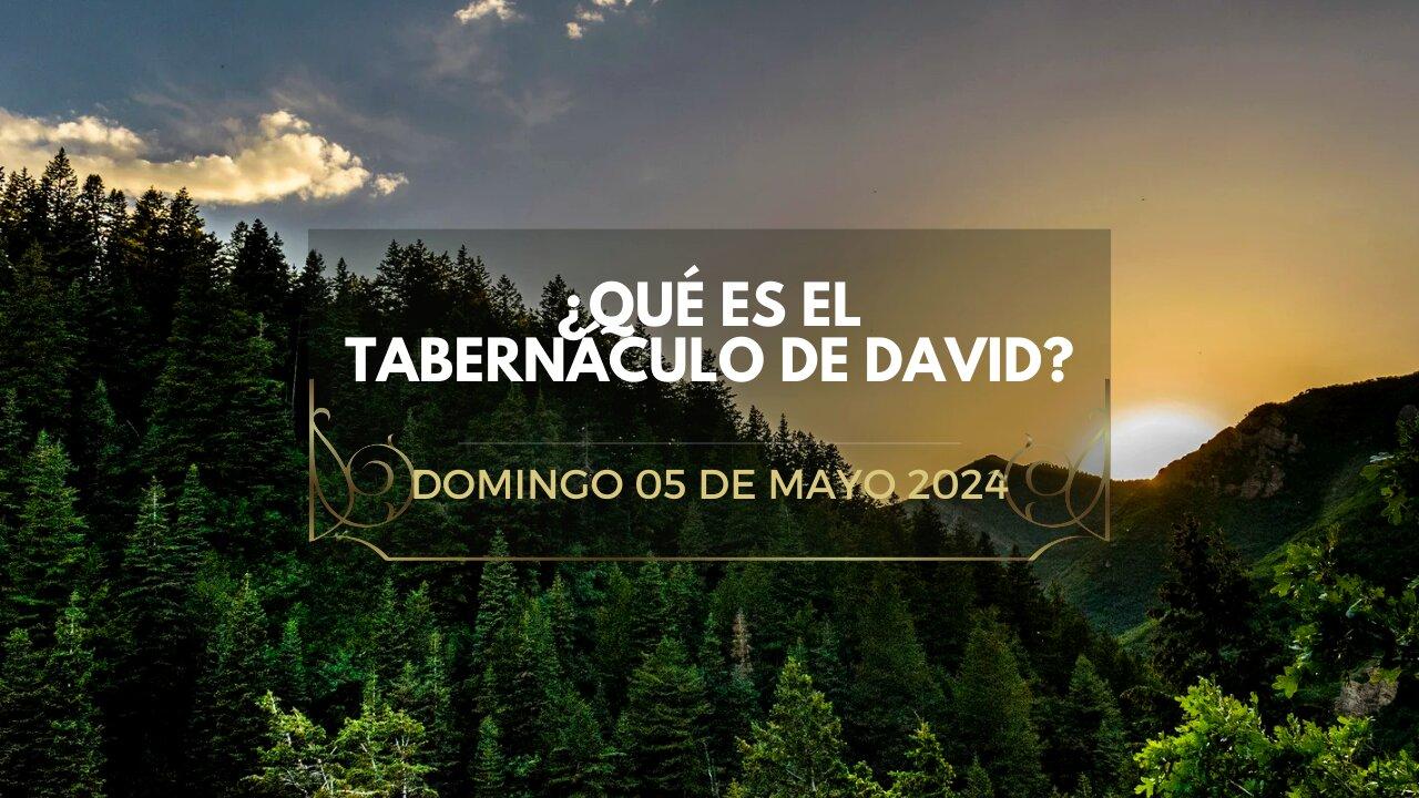 ¿Qué es el Tabernáculo de David? - Domingo 05 de Mayo 2024