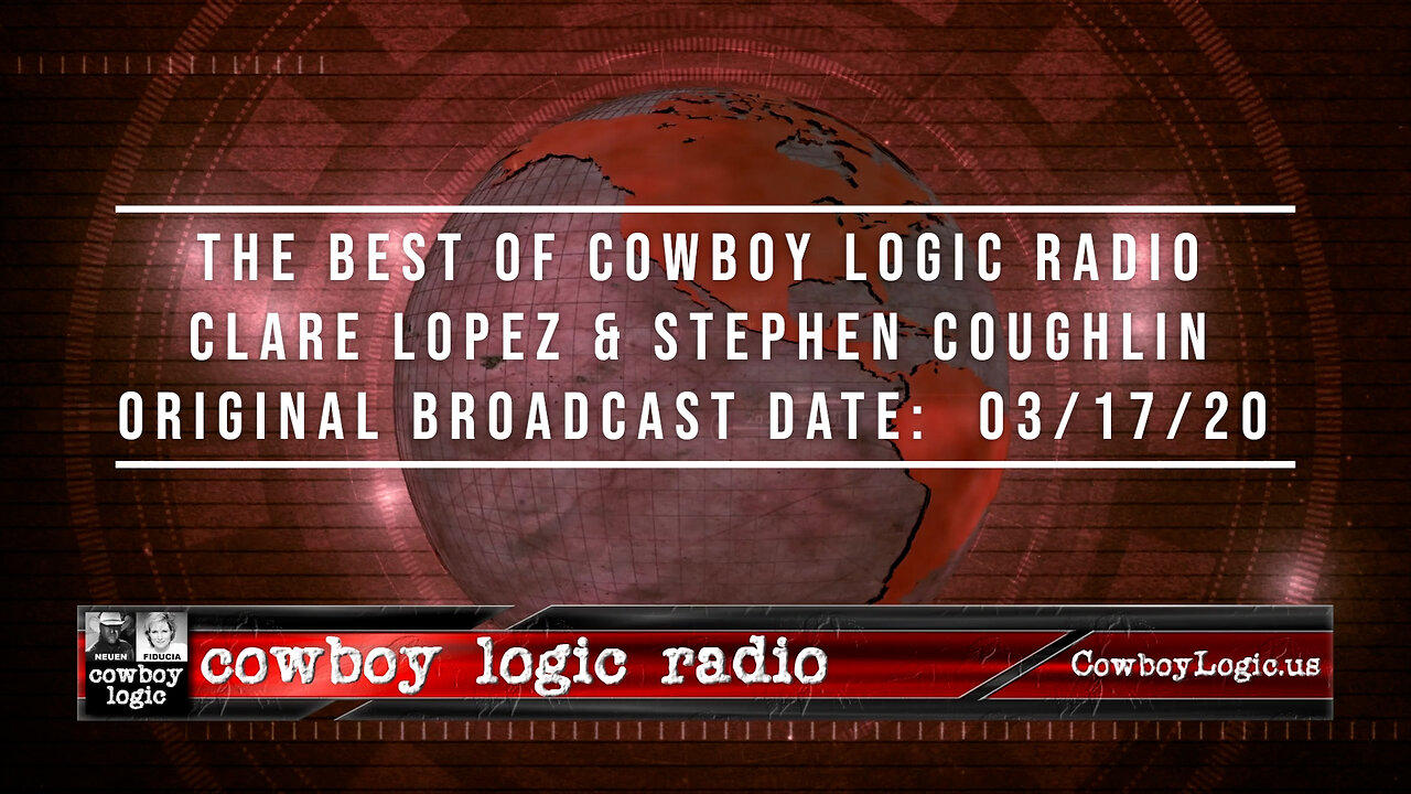 The Best of Cowboy Logic Radio - Clare M. Lopez & Stephen Coughlin:  (03/17/20)