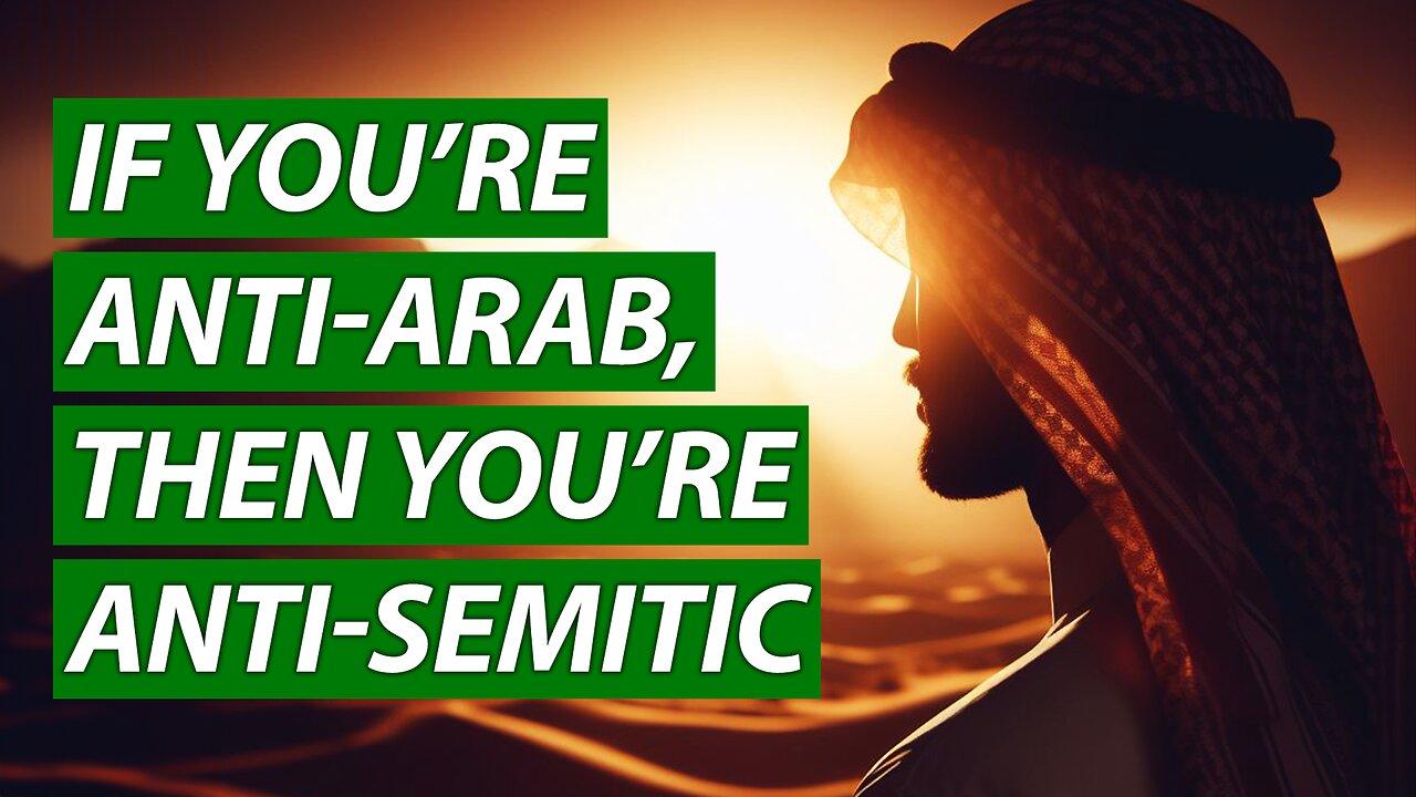 If You’re Anti-Arab, Then You’re Anti-Semitic