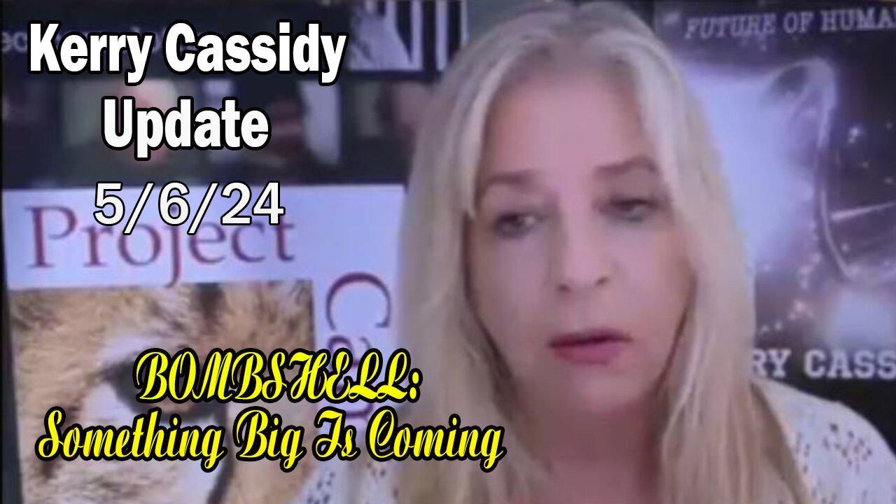 Kerry Cassidy Update Today May 6: "BOMBSHELL: Something Big Is Coming"