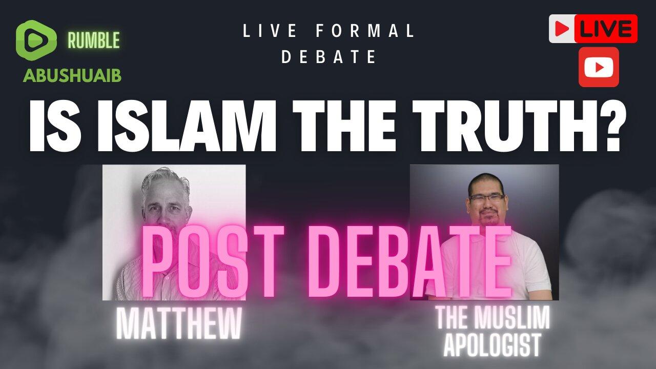 Is Islam the Truth? Post Debate.
