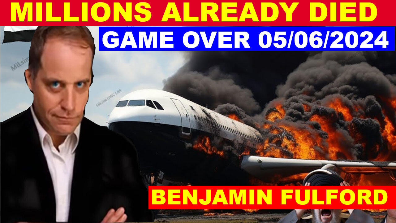 BENJAMIN FULFORD SHOCKING NEWS 05/06/2024 💥 MILITARY IS THE ONLY WAY 💥 GAME OVER