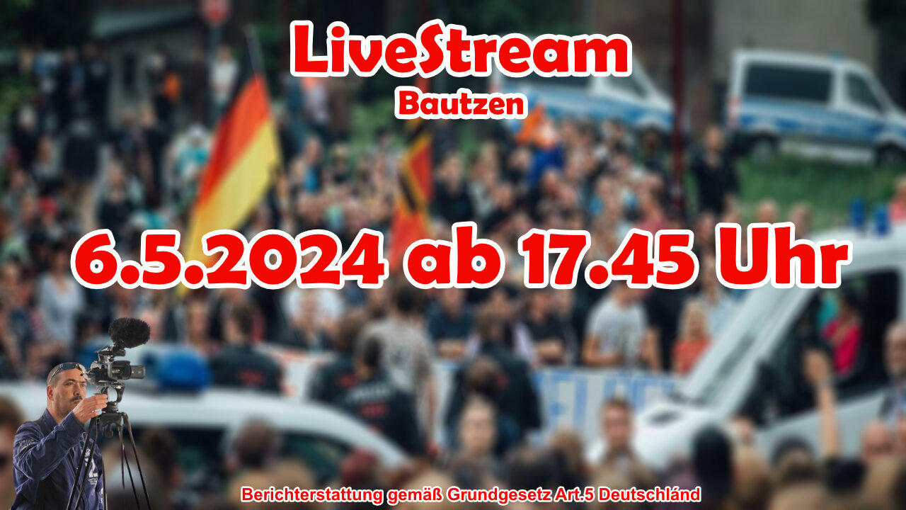 Live stream on 6.5.2024 from Bautzen Reporting according to Basic Law Art.5